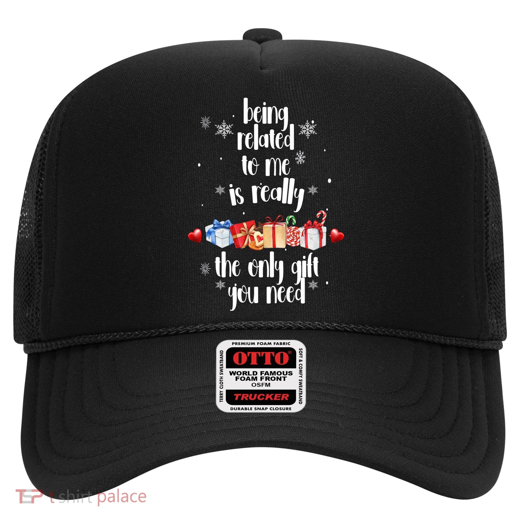 Being Related To Me Is Really The Only Gift You Need Funny Christmas Hat