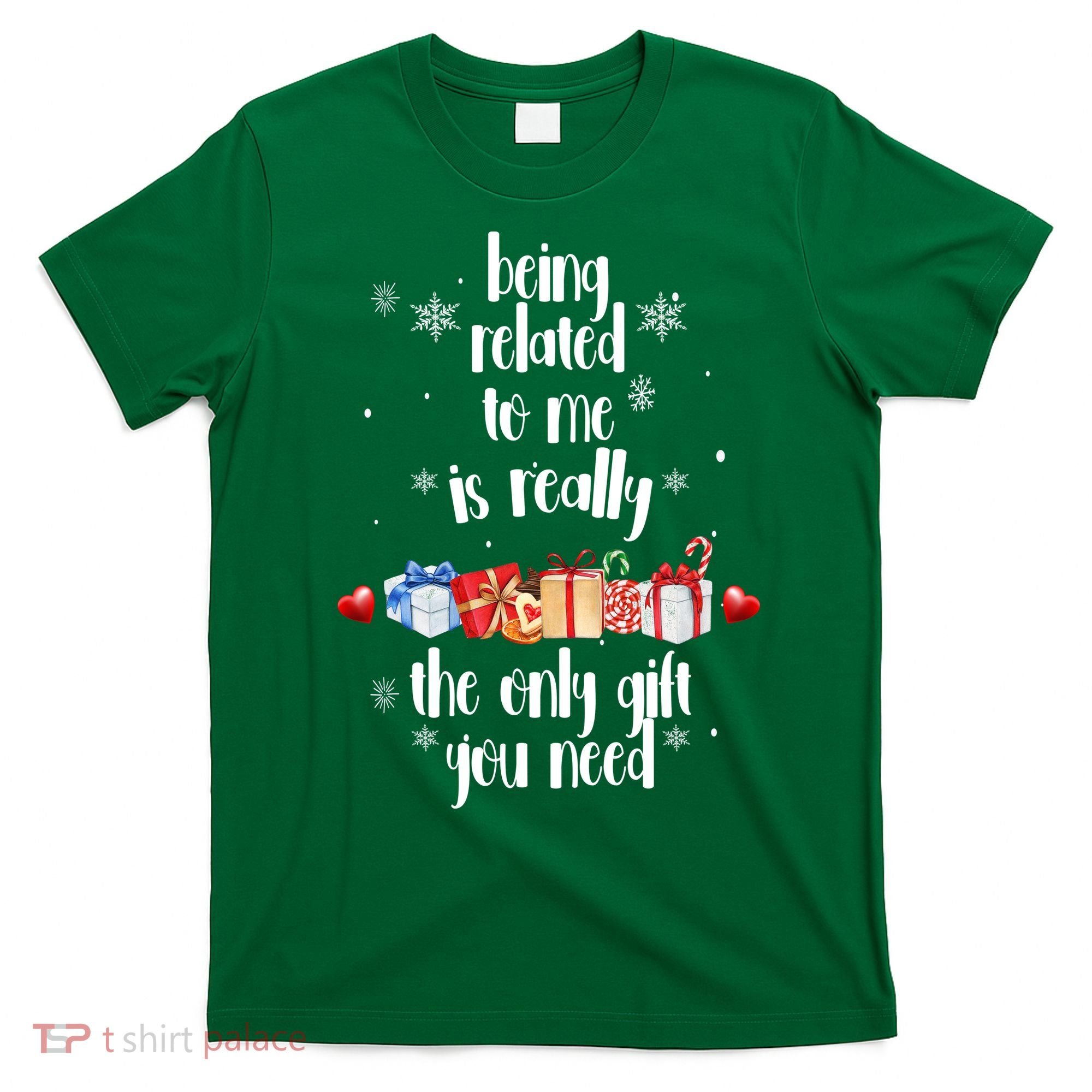 Being Related To Me Is Really The Only Gift You Need Funny Christmas T-Shirt