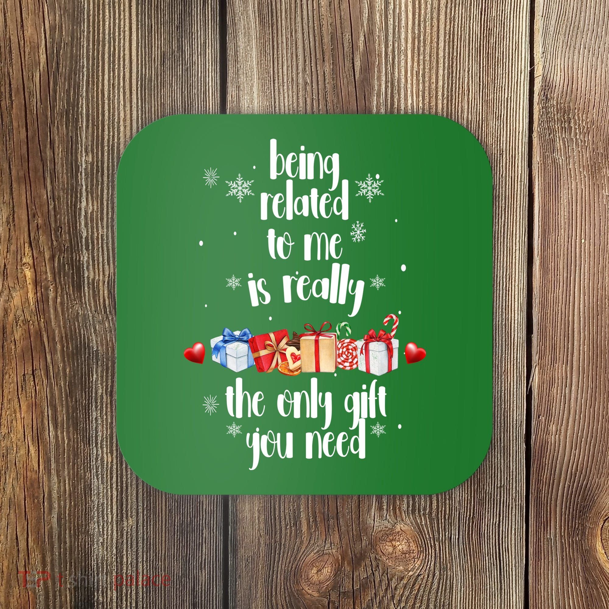 Being Related To Me Is Really The Only Gift You Need Funny Christmas Coaster