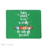 Being Related To Me Is Really The Only Gift You Need Funny Christmas Mousepad thumb 0