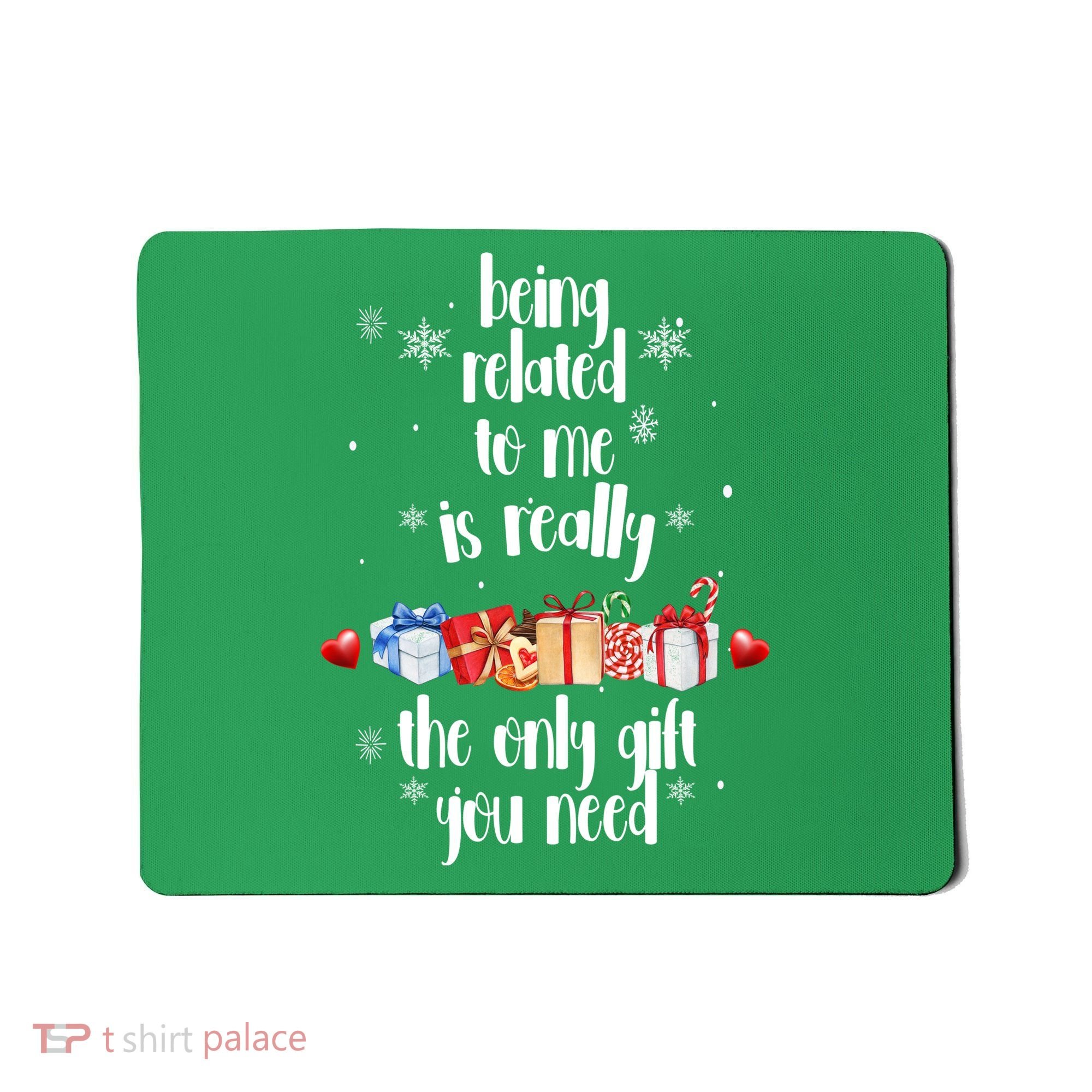 Being Related To Me Is Really The Only Gift You Need Funny Christmas Mousepad