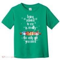 Being Related To Me Is Really The Only Gift You Need Funny Christmas Toddler T-Shirt thumb 0