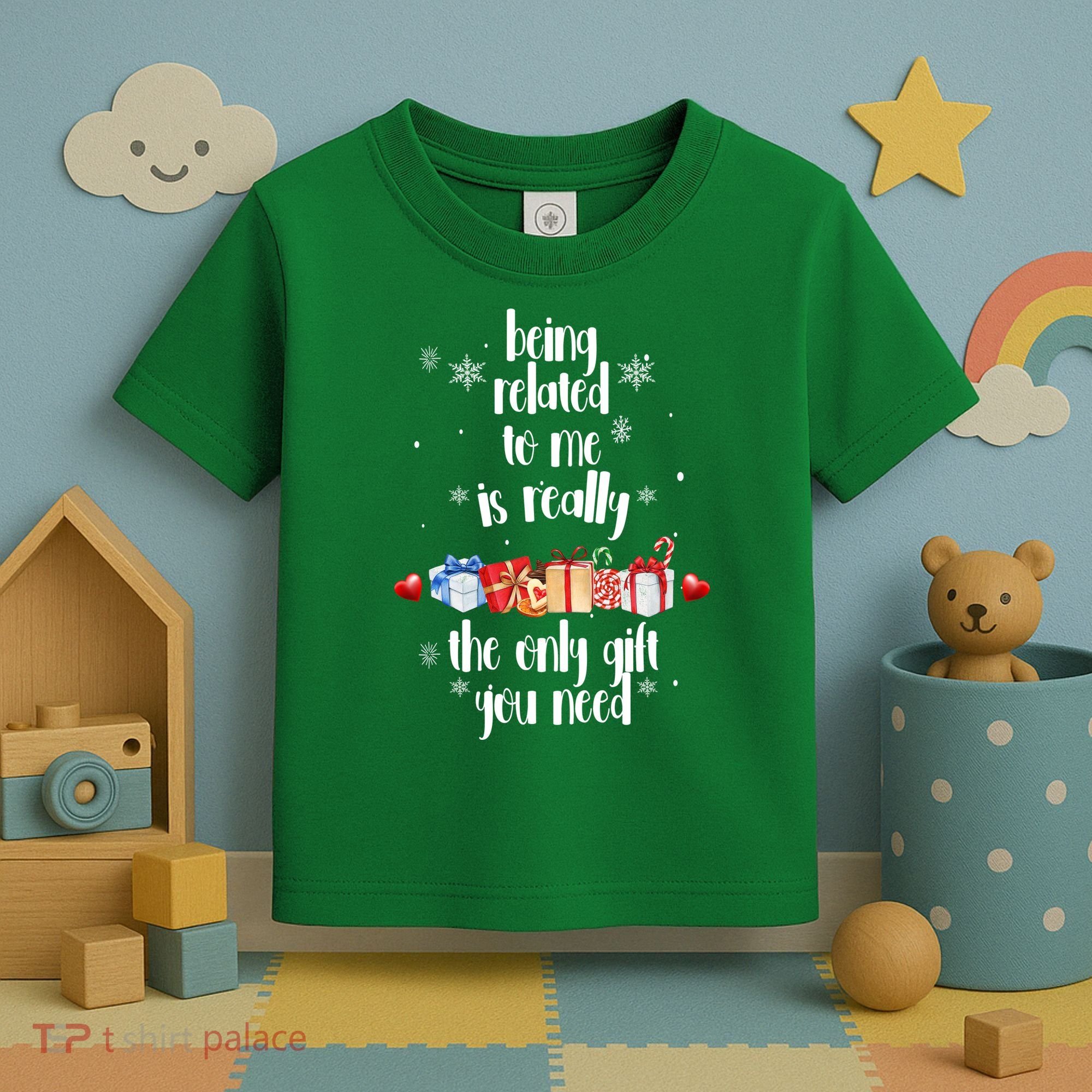 Being Related To Me Is Really The Only Gift You Need Funny Christmas Toddler T-Shirt