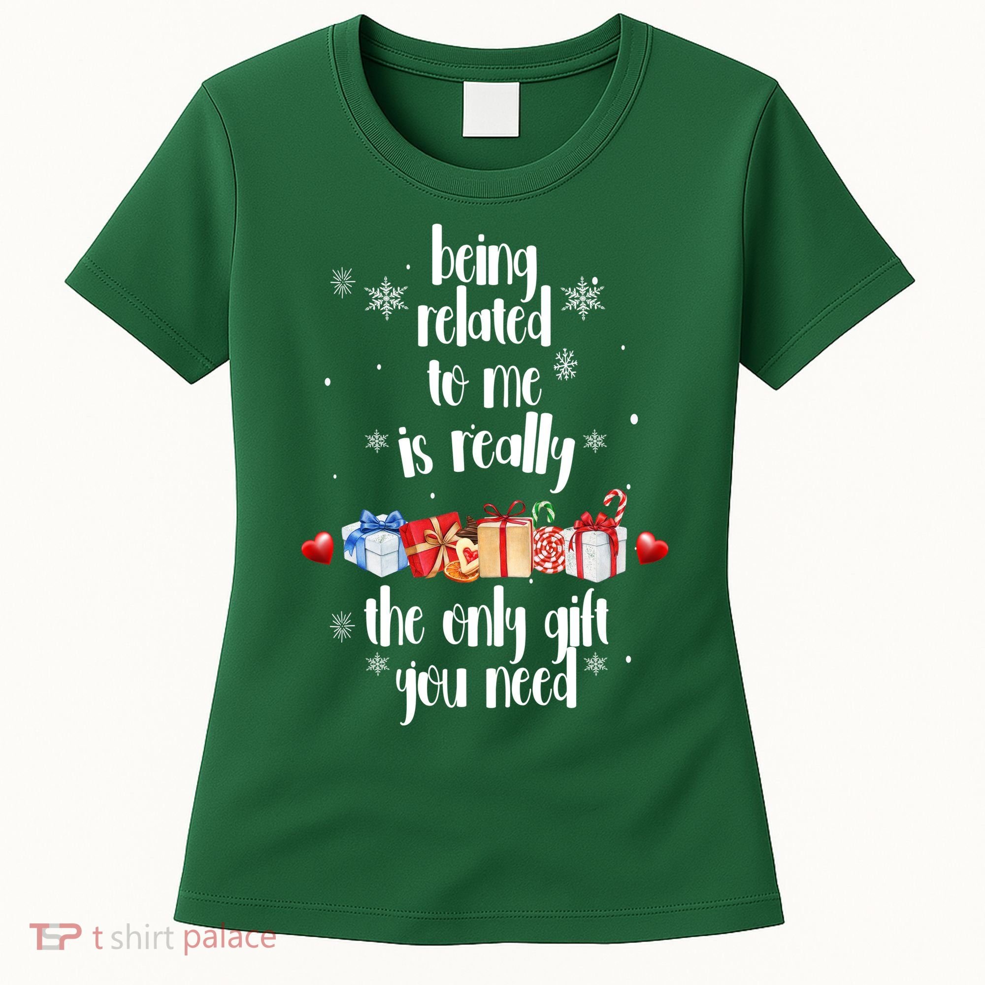 Being Related To Me Is Really The Only Gift You Need Funny Christmas Women's T-Shirt