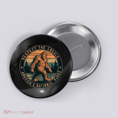 Bigfoot Respect The Locals Sasquatch American Button