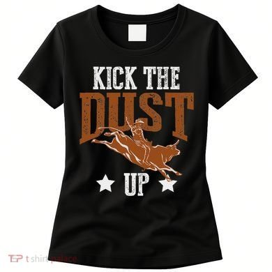 Bull Rider Tee Kick The Dust Up Bull Riding Rodeo Women's T-Shirt