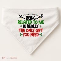 Being Related To Me Is Really The Only Gift You Need Funny Christmas USA-Made Doggie Bandana thumb 0