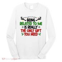 Being Related To Me Is Really The Only Gift You Need Funny Christmas Long Sleeve Shirt thumb 0