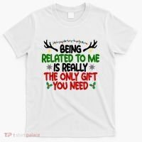 Being Related To Me Is Really The Only Gift You Need Funny Christmas T-Shirt thumb 0