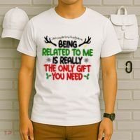 Being Related To Me Is Really The Only Gift You Need Funny Christmas T-Shirt thumb 6