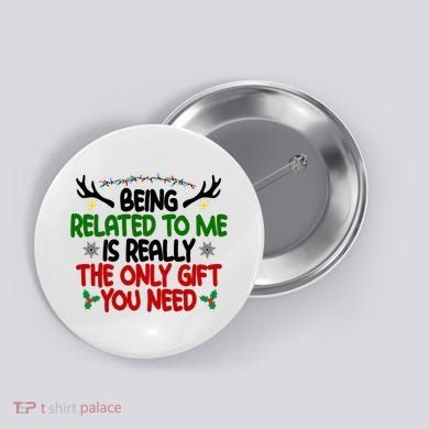 Being Related To Me Is Really The Only Gift You Need Funny Christmas Button