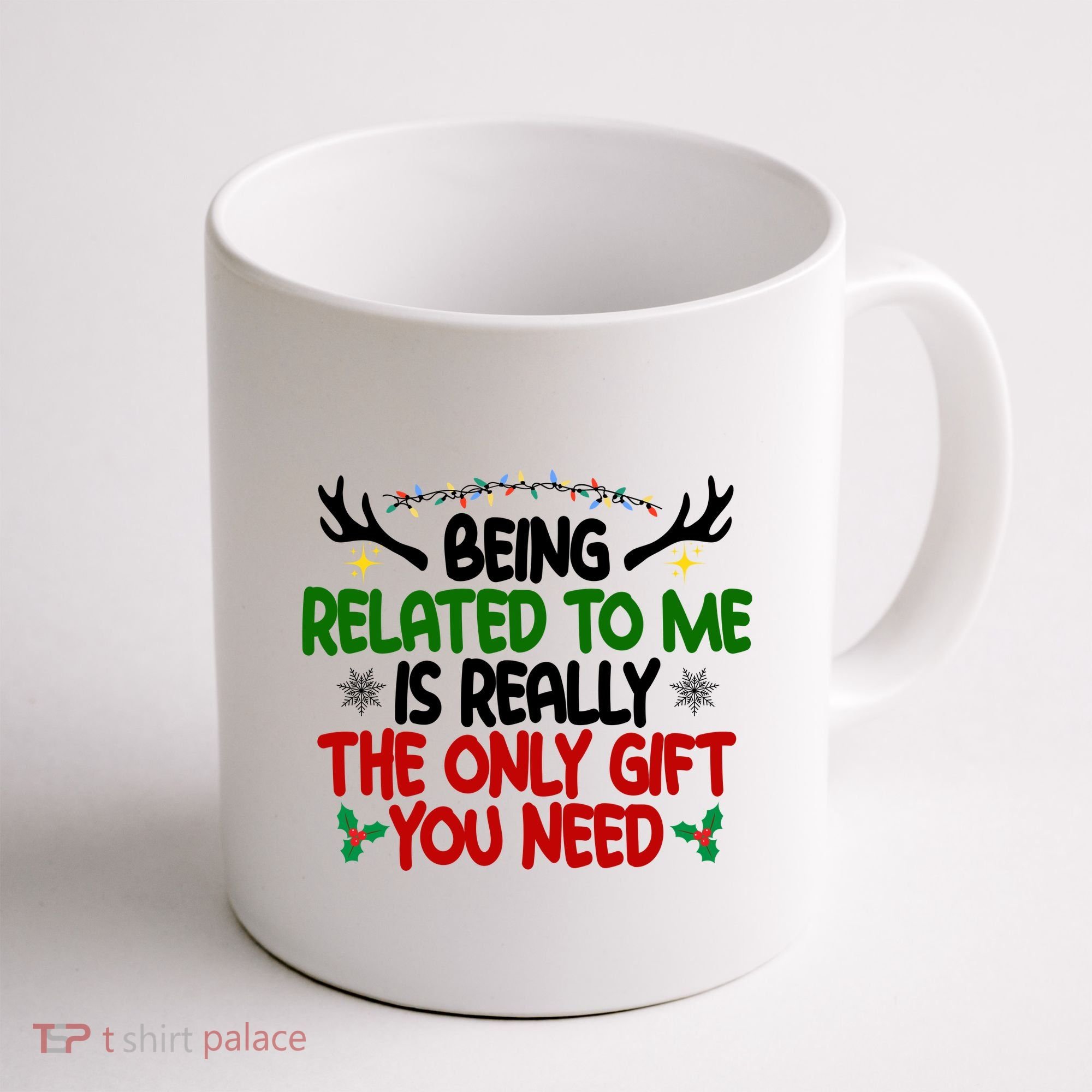 Being Related To Me Is Really The Only Gift You Need Funny Christmas Coffee Mug