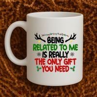 Being Related To Me Is Really The Only Gift You Need Funny Christmas Coffee Mug thumb 2