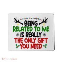 Being Related To Me Is Really The Only Gift You Need Funny Christmas Mousepad thumb 0