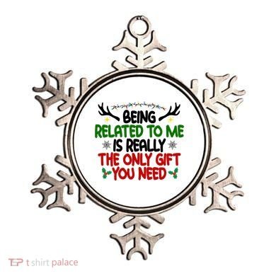 Being Related To Me Is Really The Only Gift You Need Funny Christmas Ornament