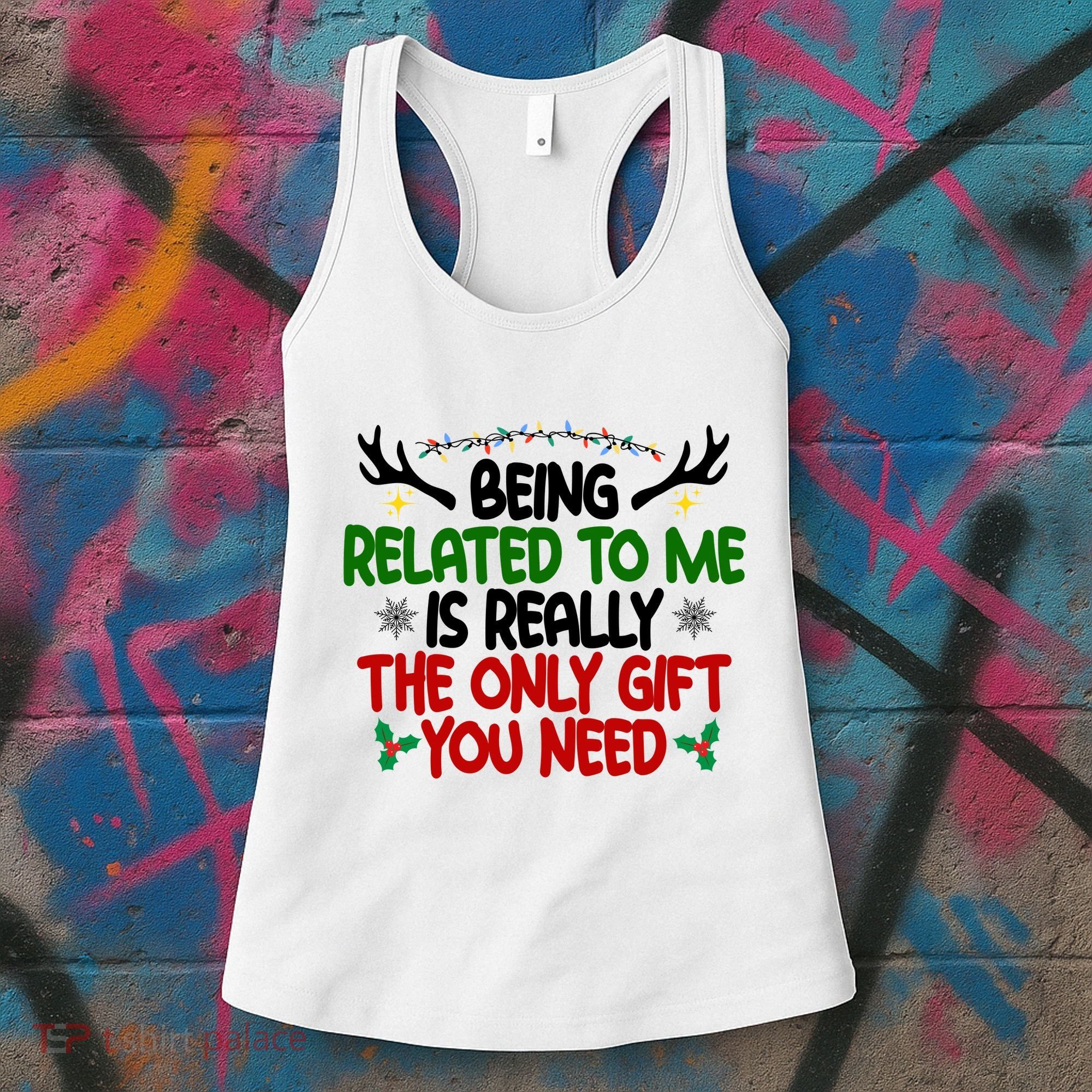 Being Related To Me Is Really The Only Gift You Need Funny Christmas Women's Tank Top