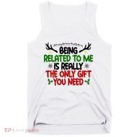 Being Related To Me Is Really The Only Gift You Need Funny Christmas Tank Top thumb 0