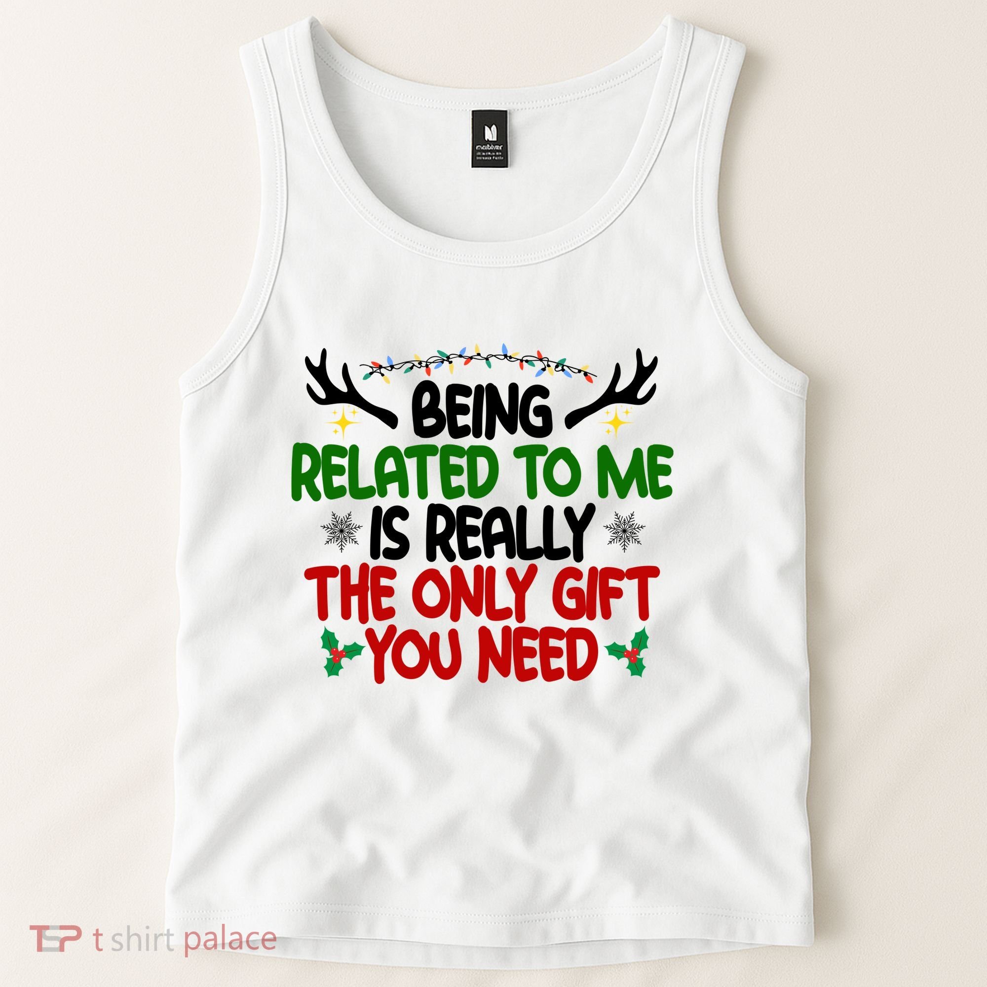 Being Related To Me Is Really The Only Gift You Need Funny Christmas Tank Top