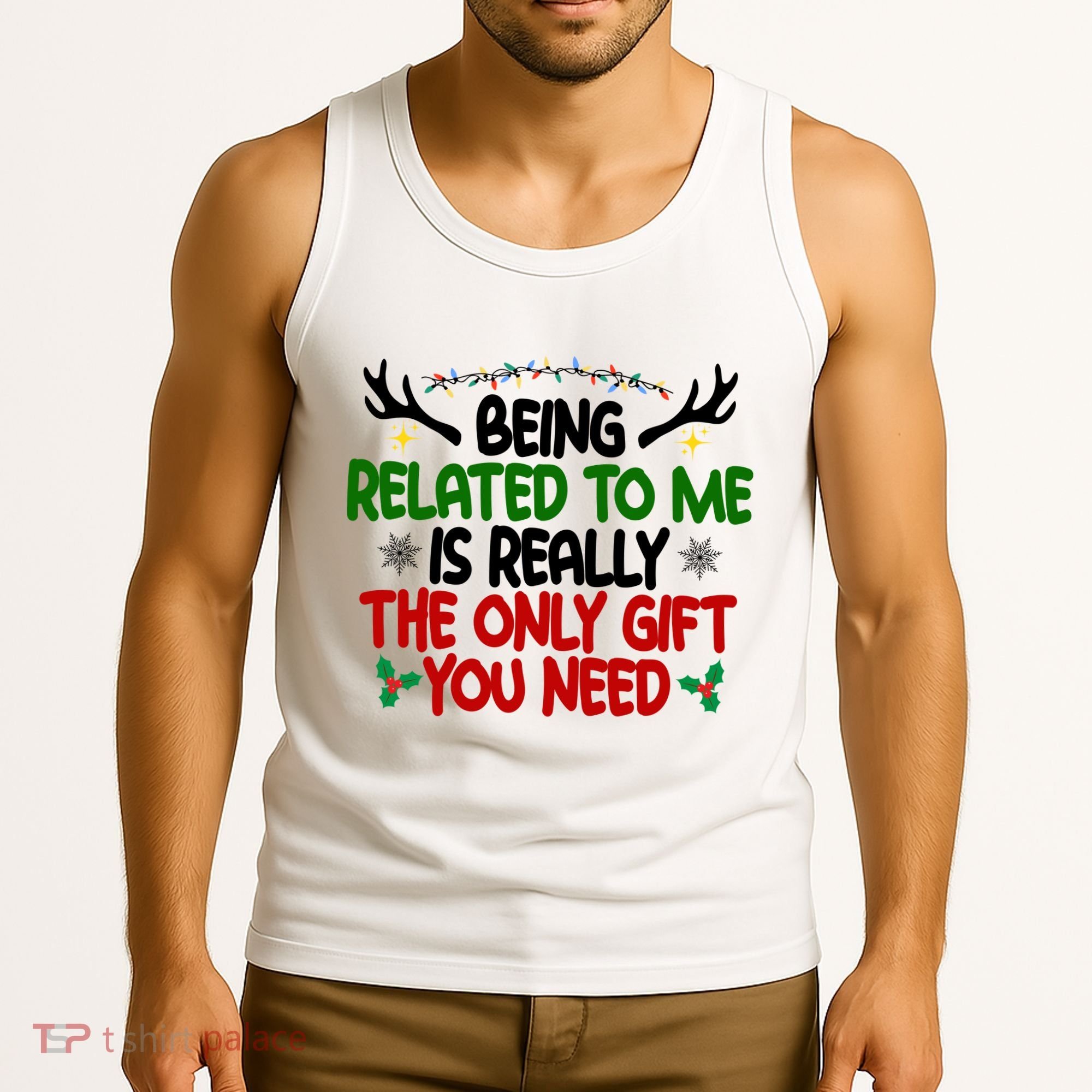 Being Related To Me Is Really The Only Gift You Need Funny Christmas Tank Top