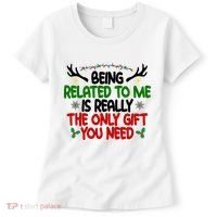 Being Related To Me Is Really The Only Gift You Need Funny Christmas Women's T-Shirt thumb 0