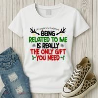 Being Related To Me Is Really The Only Gift You Need Funny Christmas Women's T-Shirt thumb 3