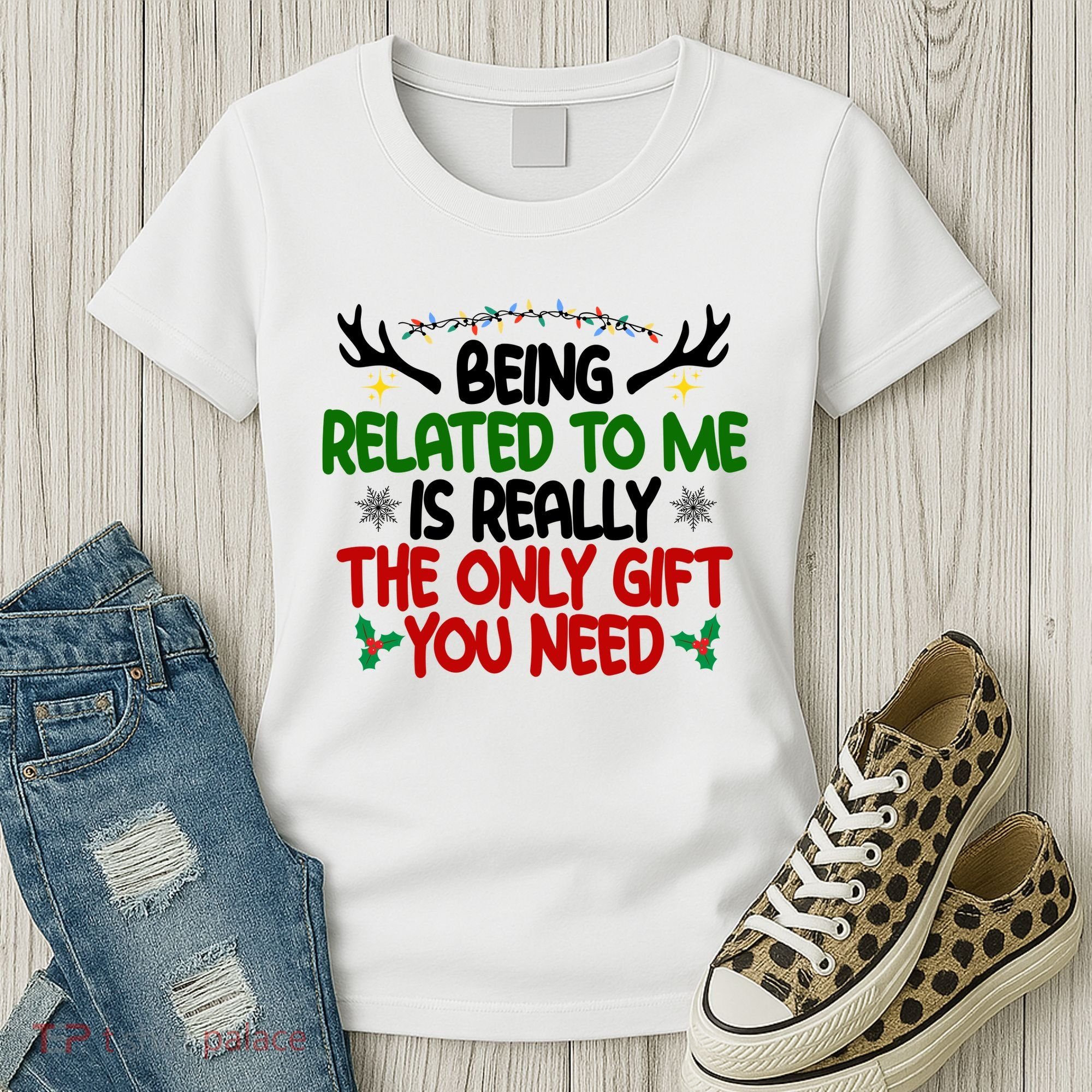 Being Related To Me Is Really The Only Gift You Need Funny Christmas Women's T-Shirt