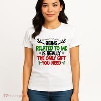 Being Related To Me Is Really The Only Gift You Need Funny Christmas Women's T-Shirt thumb 4
