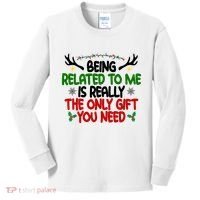 Being Related To Me Is Really The Only Gift You Need Funny Christmas Kids Long Sleeve Shirt thumb 0