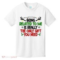 Being Related To Me Is Really The Only Gift You Need Funny Christmas Kids T-Shirt thumb 0