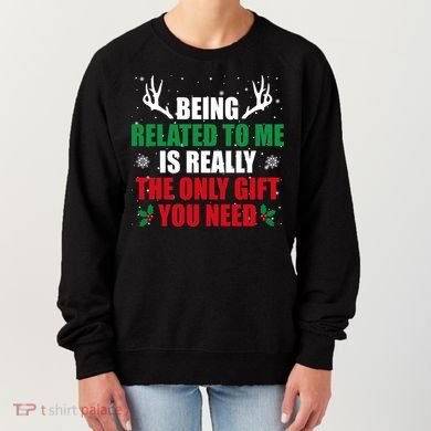 Being Related To Me Is Really The Only Gift You Need Women's Sweatshirt
