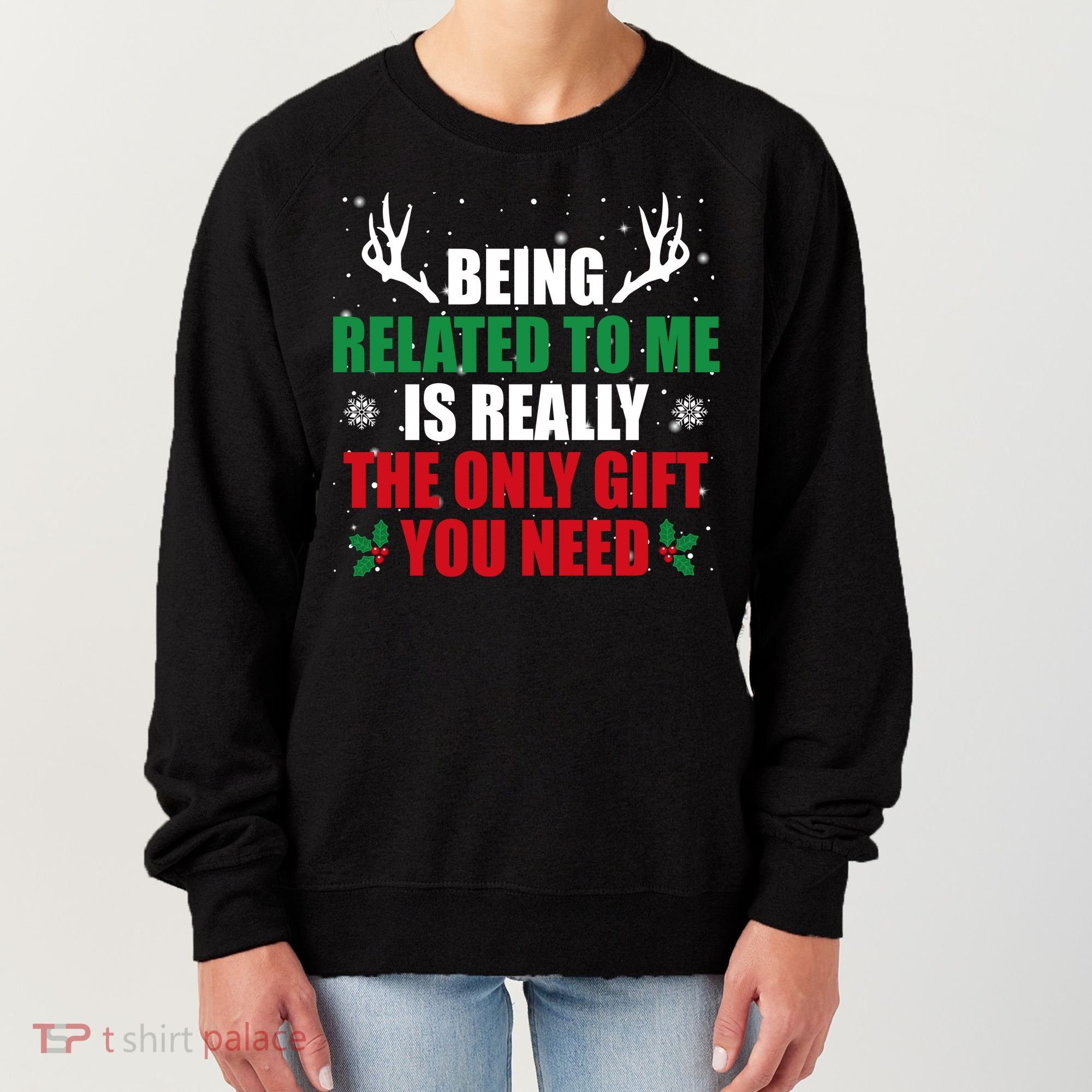 Being Related To Me Is Really The Only Gift You Need Women's Sweatshirt