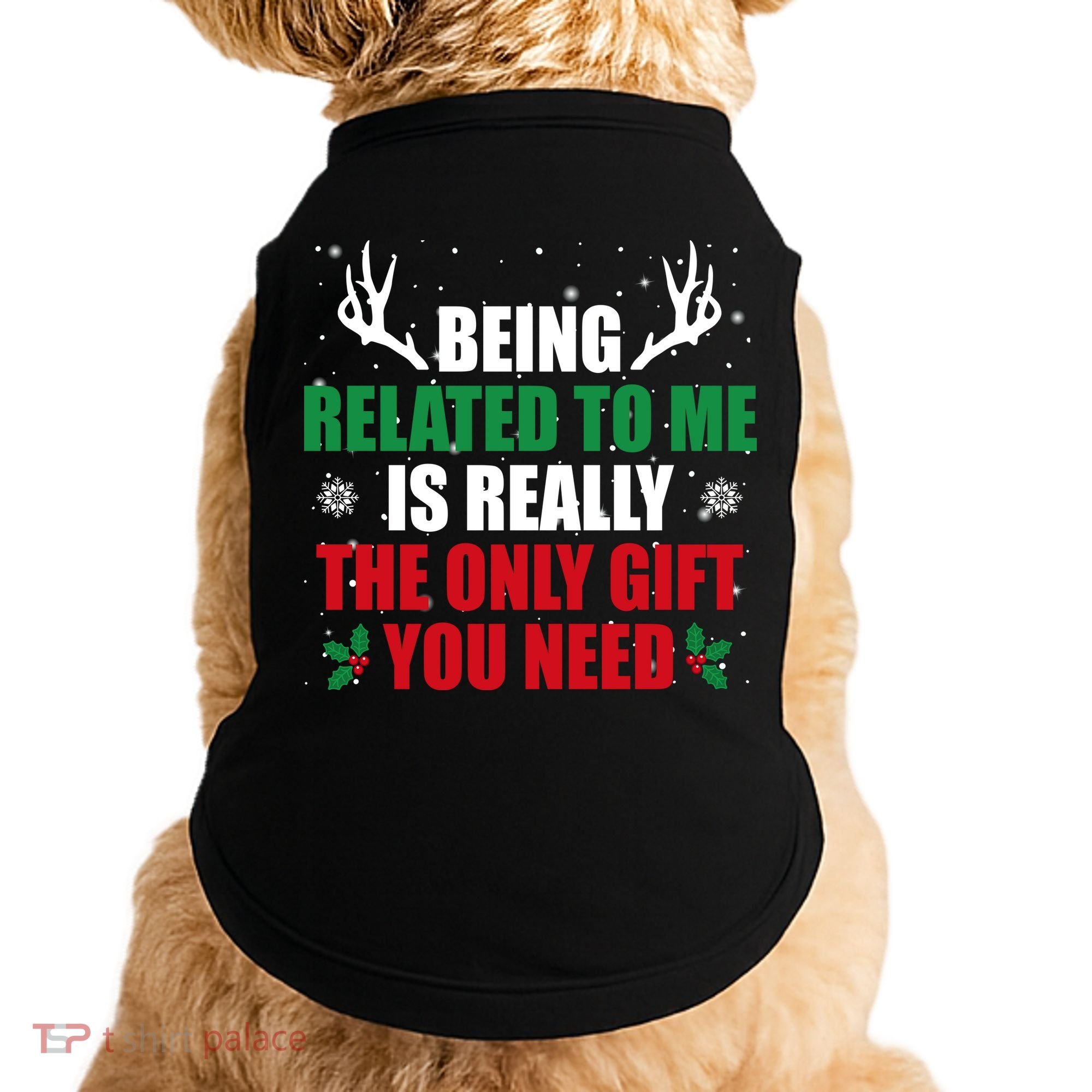 Being Related To Me Is Really The Only Gift You Need Doggie Tank