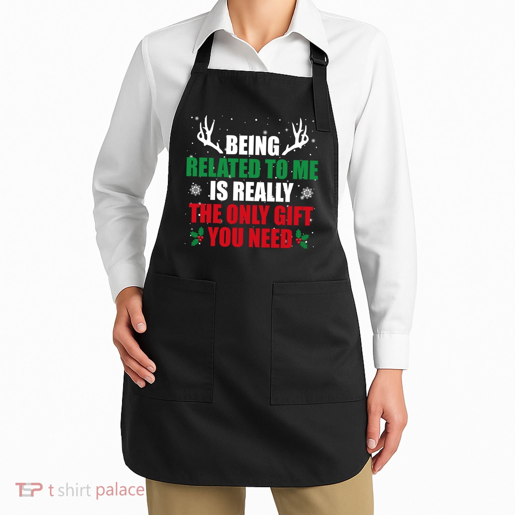 Being Related To Me Is Really The Only Gift You Need Apron