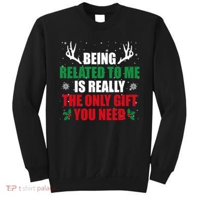 Being Related To Me Is Really The Only Gift You Need Sweatshirt