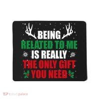 Being Related To Me Is Really The Only Gift You Need Mousepad thumb 0