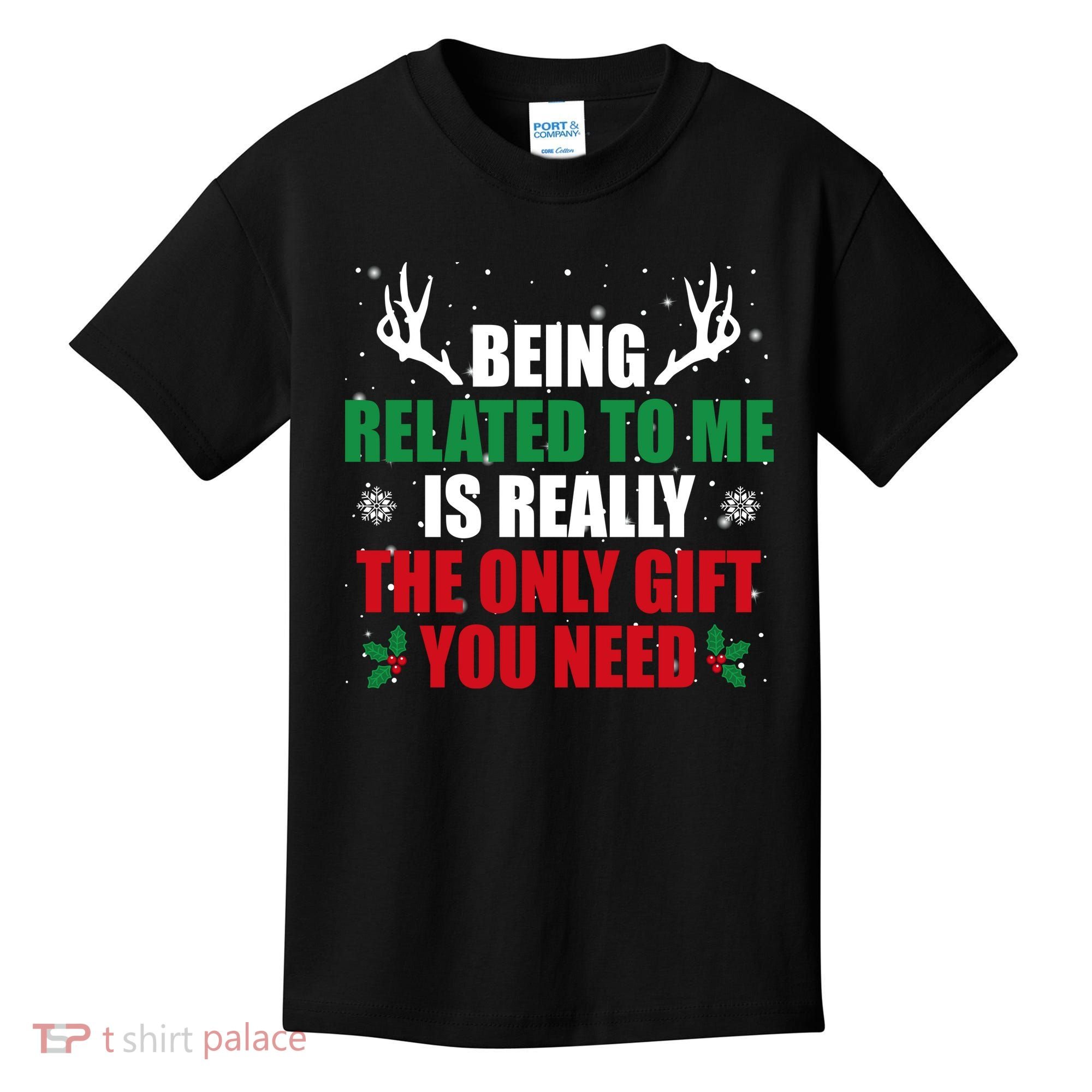 Being Related To Me Is Really The Only Gift You Need Kids T-Shirt