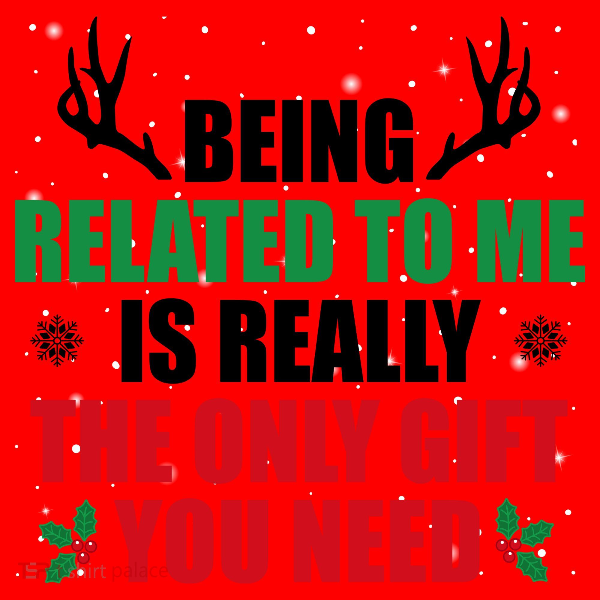 Being Related To Me Is Really The Only Gift You Need Santa Hat