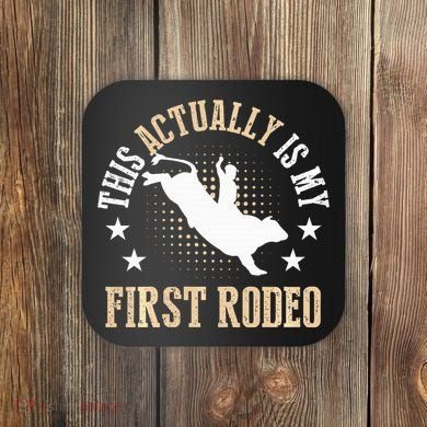Bull Riding Western Cowboy This Actually Is My First Rodeo Coaster