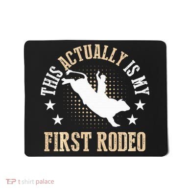 Bull Riding Western Cowboy This Actually Is My First Rodeo Mousepad