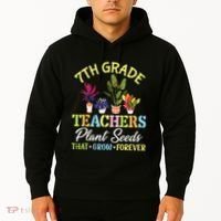 Back School 7th Grade Teachers Plant Seeds That Grow Forever Hoodie thumb 2