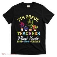 Back School 7th Grade Teachers Plant Seeds That Grow Forever T-Shirt thumb 0