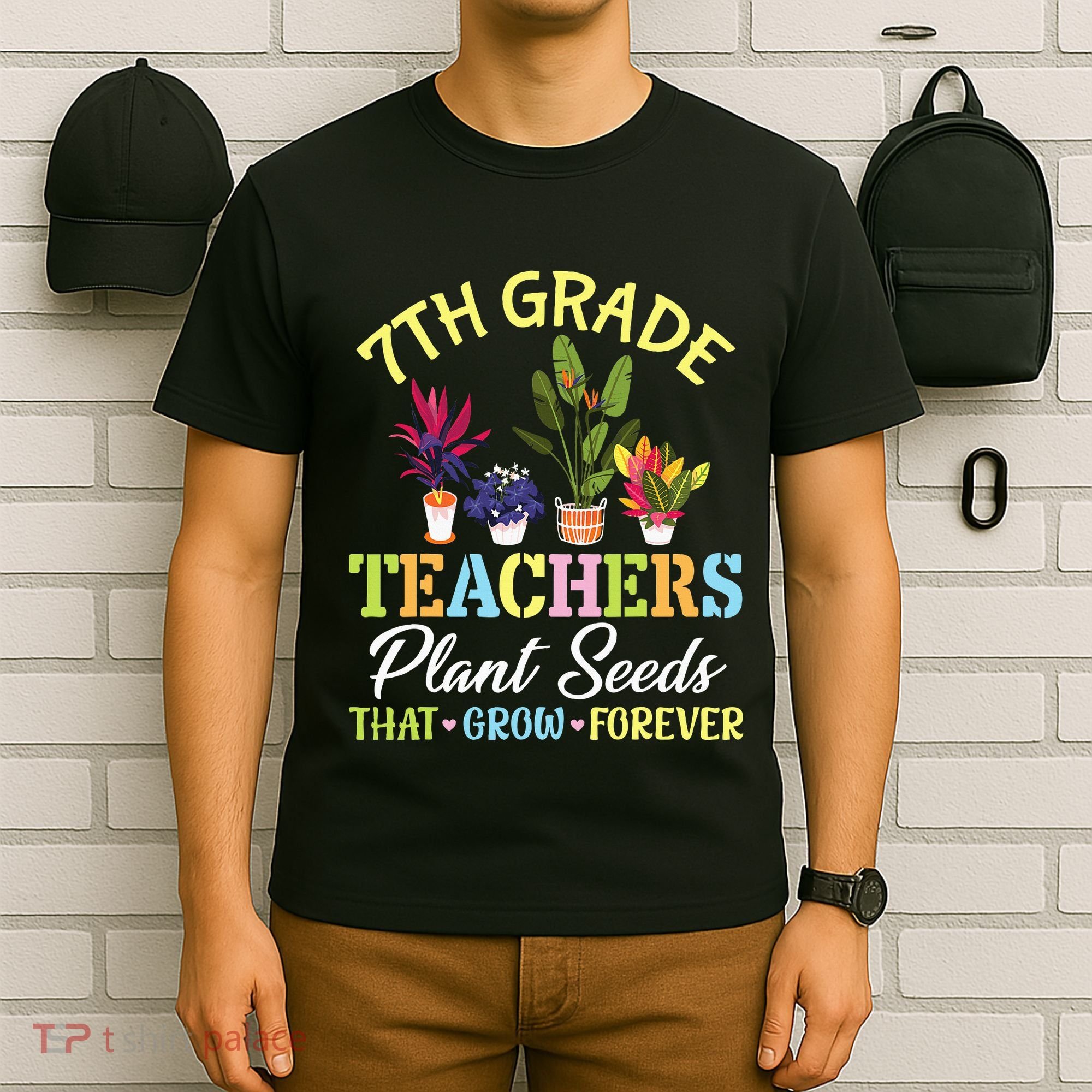 Back School 7th Grade Teachers Plant Seeds That Grow Forever T-Shirt