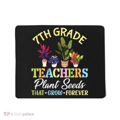 Back School 7th Grade Teachers Plant Seeds That Grow Forever Mousepad