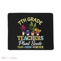 Back School 7th Grade Teachers Plant Seeds That Grow Forever Mousepad thumb 0