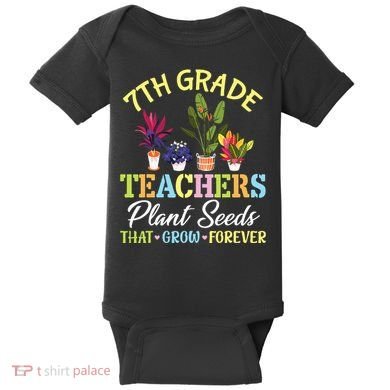 Back School 7th Grade Teachers Plant Seeds That Grow Forever Baby Bodysuit