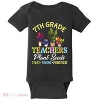 Back School 7th Grade Teachers Plant Seeds That Grow Forever Baby Bodysuit thumb 0