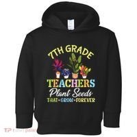 Back School 7th Grade Teachers Plant Seeds That Grow Forever Toddler Hoodie thumb 0