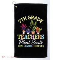 Back School 7th Grade Teachers Plant Seeds That Grow Forever Golf Towel thumb 0