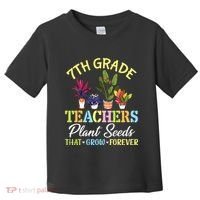 Back School 7th Grade Teachers Plant Seeds That Grow Forever Toddler T-Shirt thumb 0