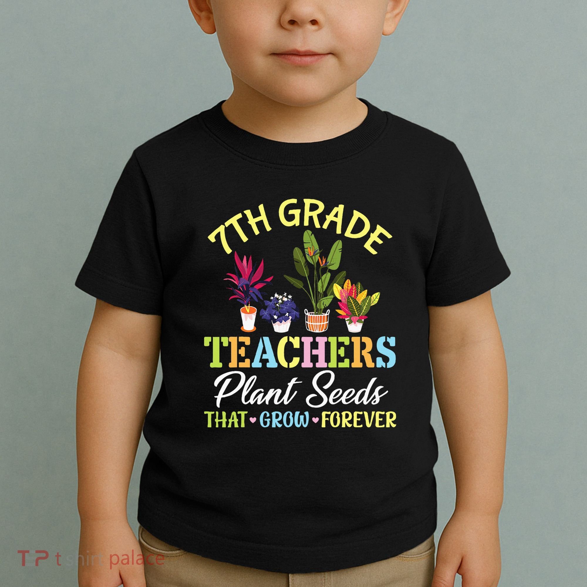 Back School 7th Grade Teachers Plant Seeds That Grow Forever Toddler T-Shirt